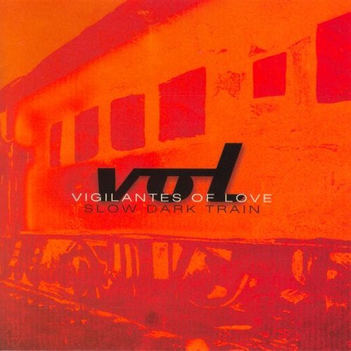 Vigilantes Of Love/Slow Dark Train