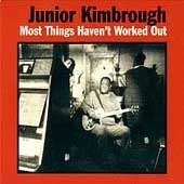 Junior Kimbrough/Most Things Haven'T Worked Out
