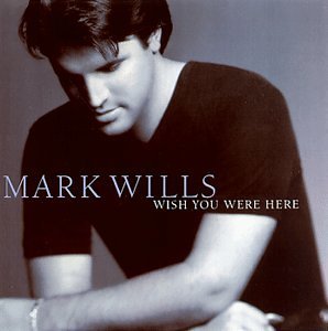 Mark Wills/Wish You Were Here