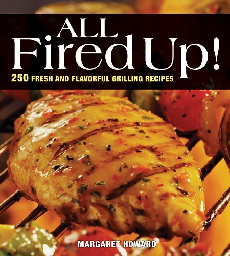 Margaret Howard All Fired Up! 250 Fresh And Flavorful Grilling Recipes 0002 Edition;revised Expand 