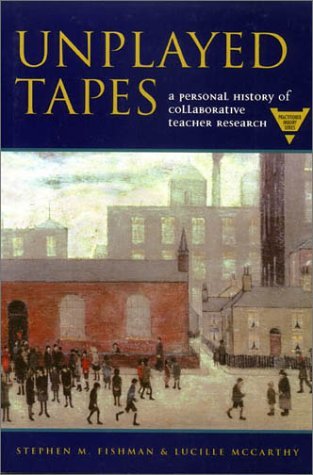 Stephen M. Fishman Unplayed Tapes A Personal History Of Collaborative Teacher Resea 