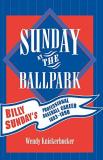 Wendy Knickerbocker Sunday At The Ballpark Billy Sunday's Professional Baseball Career 1883 