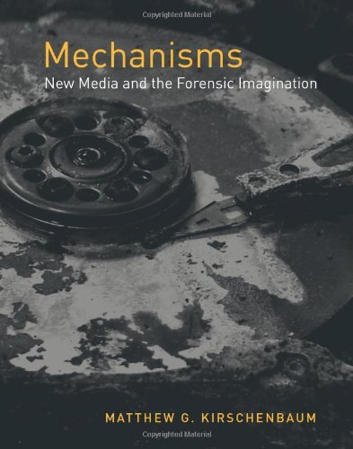 Matthew G. Kirschenbaum Mechanisms New Media And The Forensic Imagination 