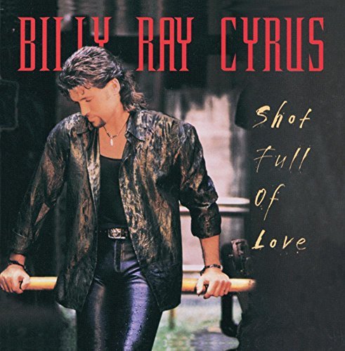 CYRUS,BILLY RAY/SHOT FULL OF LOVE