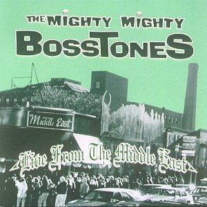 MIGHTY MIGHTY BOSSTONES/LIVE FROM THE MIDDLE EAST