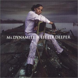 MS. DYNAMITE/LITTLE DEEPER