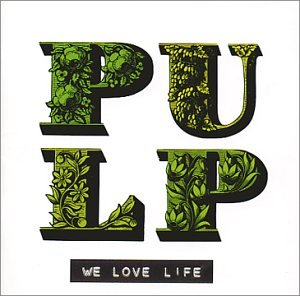 Pulp/We Love Life