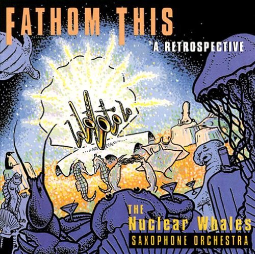 Nuclear Whales Saxophone Orche/Fathom This