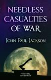 John Paul Jackson Needless Casualties Of War 