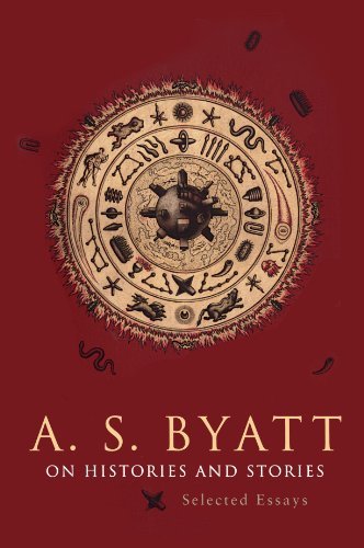 A. S. Byatt On Histories And Stories Selected Essays 