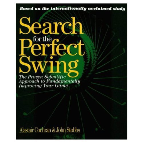Alastair Cochran Search For The Perfect Swing The Proven Scientific Approach To Fundamentally I 0002 Edition;revised 