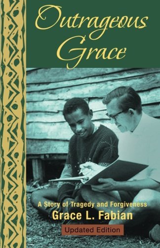 Grace L. Fabian/Outrageous Grace@ A Story of Tragedy and Forgiveness