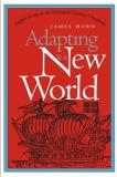 James Horn Adapting To A New World English Society In The Seventeenth Century Chesap 