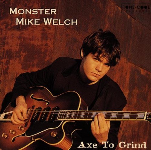 Mike Monster Welch/Axe To Grind
