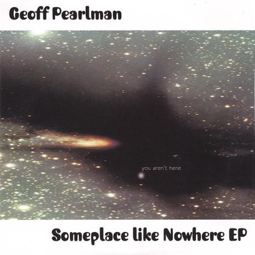 Geoff Pearlman/Someplace Like Nowhere Ep