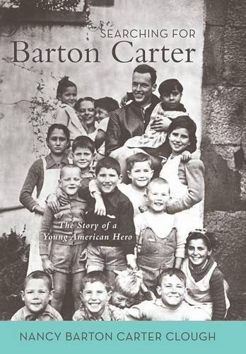 Nancy Barton Carter Clough Searching For Barton Carter The Story Of A Young American Hero 