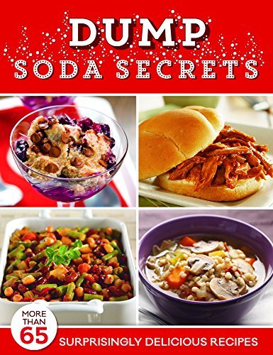 Publications International Ltd Dump Soda Secrets More Than 65 Surprisingly Delicious Recipes 