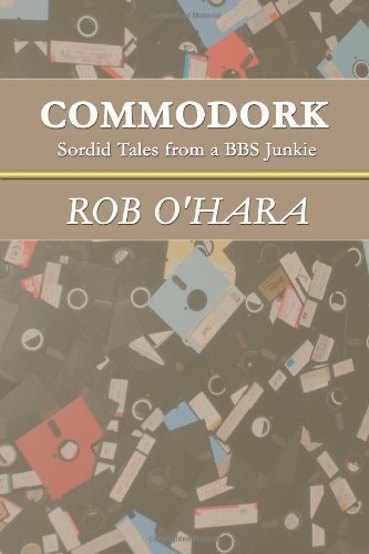 Rob O'hara Commodork Sordid Tales From A Bbs Junkie 