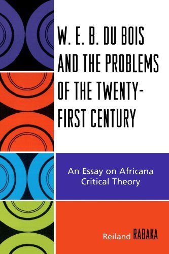 Reiland Rabaka/W.E.B. Du Bois and the Problems of the Twenty-Firs@ An Essay on Africana Critical Theory