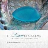 Richard Lamotte The Lure Of Sea Glass Our Connection To Nature's Gems 