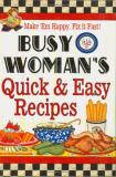 Cookbook Resources Busy Woman's Quick & Easy Recipes Make 'em Happy. Fix It Fast! 