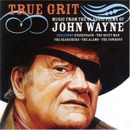 True Grit/Music From The Classic Films O@Stagecoach/Quiet Man/Cowboys@True Grit/Alamo Searchers