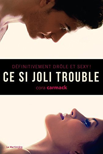 Cora Carmack/Ce Si Joli Trouble. D'Finitivement Drle Et Sexy !