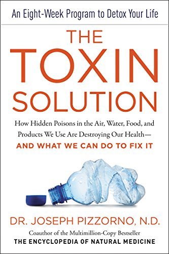 Joseph Pizzorno The Toxin Solution How Hidden Poisons In The Air Water Food And P 