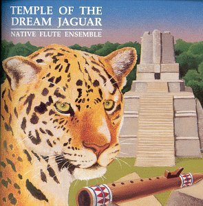 NATIVE FLUTE ENSEMBLE/TEMPLE OF THE DREAM JAGUAR