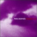 PARA DESPUES/POSSIBLY ON