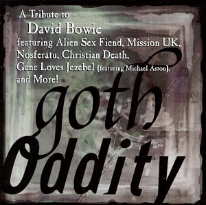 Goth Oddity Tribute To Davi Goth Oddity Tribute To David B Mission U.K. Christian Death T T David Bowie 