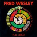 Fred Wesley Full Circle From Be Bop To Hip 