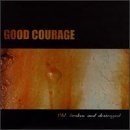 GOOD COURAGE/OLD BROKEN & DESTROYED