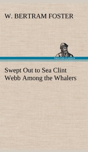 W. Bertram Foster/Swept Out to Sea Clint Webb Among the Whalers