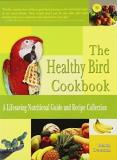 Robin Deutsch Healthy Bird Cookbook The 150 Recipes For Your Avian Companion 