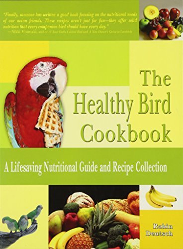 Robin Deutsch Healthy Bird Cookbook The 150 Recipes For Your Avian Companion 
