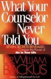 William Backus What Your Counselor Never Told You Seven Secrets Revealed Conquer The Power Of Sin I 