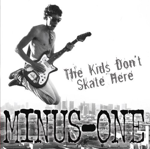 Minus-One/Kids Don'T Skate Here