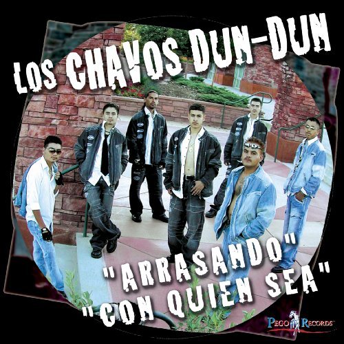 Los Chavos Dun-Dun/Arrasando Con Quien Sea