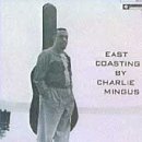 MINGUS,CHARLES/EAST COASTING