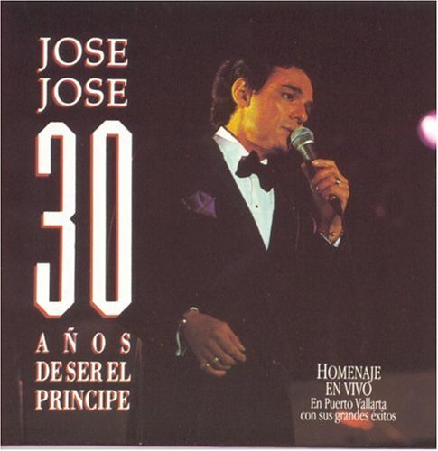 Jose Jose 30 Anos De Ser El Principe 