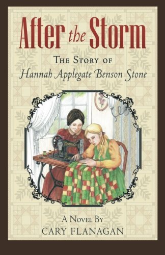 Cary Flanagan After The Storm The Story Of Hannah Applegate Benson Stone 