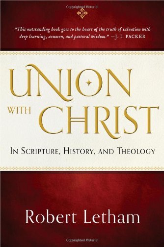 Robert W. A Union With Christ In Scripture History And Theology 