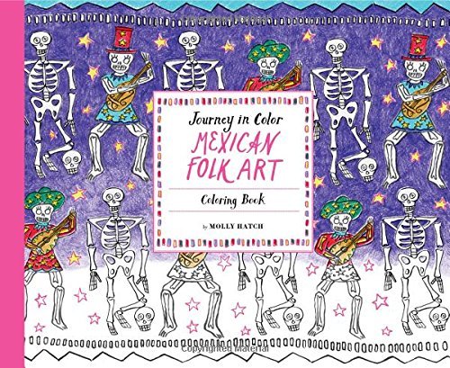 Molly Hatch Journey In Color Mexican Folk Art Coloring Book (mexican Coloring 