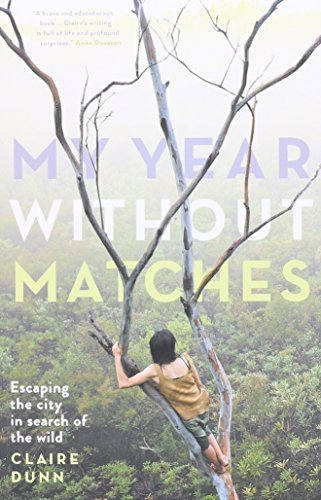Claire Dunn My Year Without Matches Escaping The City In Search Of The Wild 