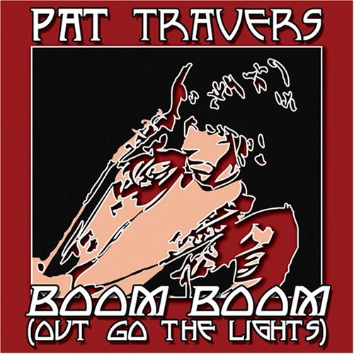 Pat Travers/Boom Boom Out Go The (Lights)