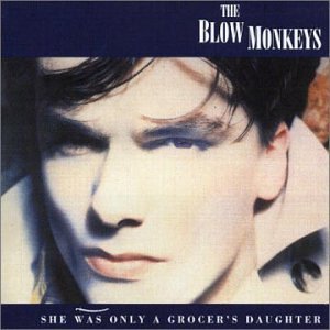 Blow Monkeys/She Was Only A Grocer's Daughter@Import