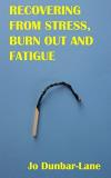 Jo Dunbar Lane Recovering From Stress Burnout & Fatigue 