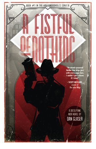 Dan Glaser/A Fistful of Nothing@ A Dieselpunk Noir Novel