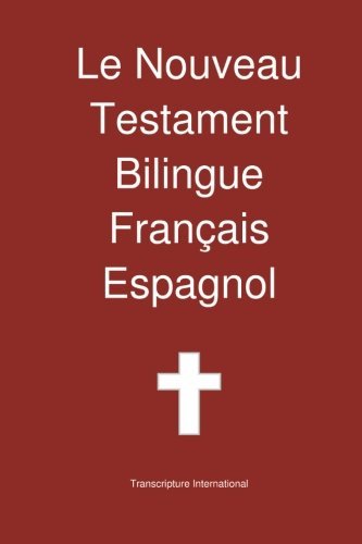 Transcripture International/Le Nouveau Testament Bilingue, Francais - Espagnol